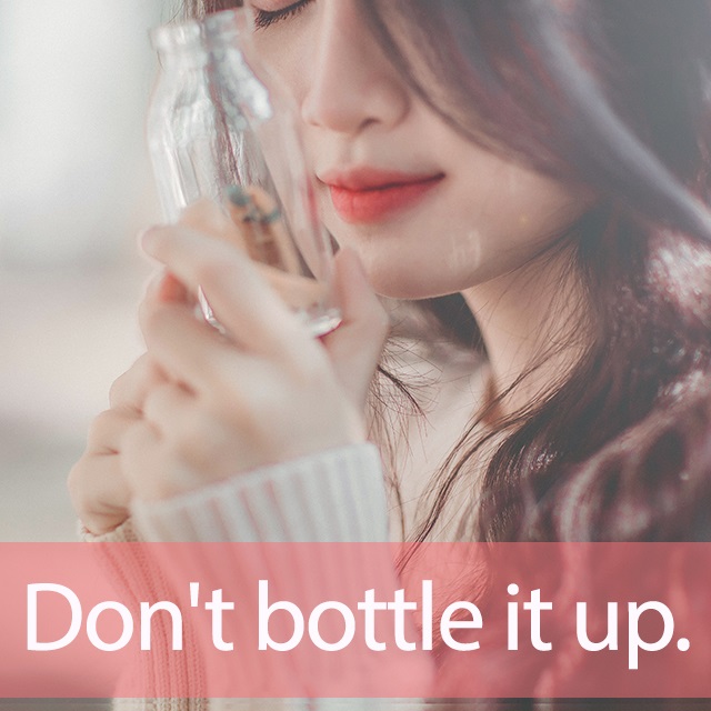「ボトル」を知ってれば…ゼッタイ話せる英会話→ Don’t bottle it up.