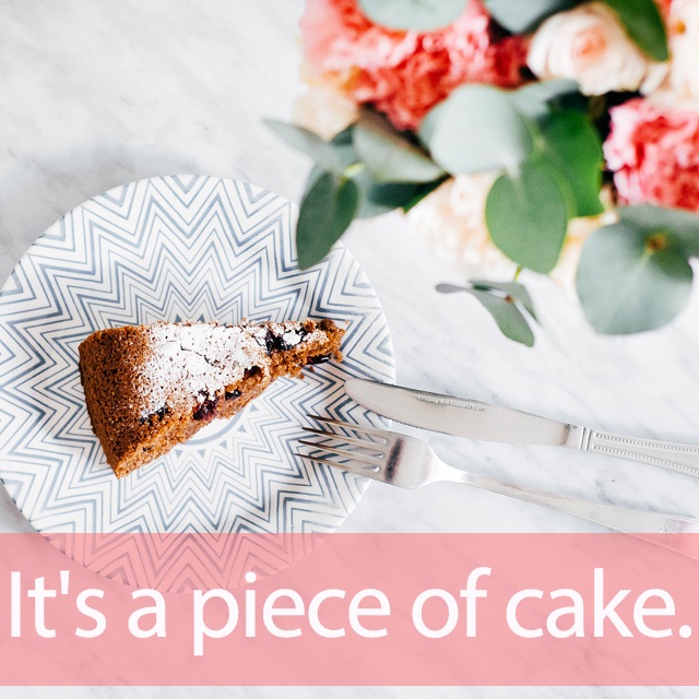 「ケーキ」を知ってれば…ゼッタイ話せる英会話→ Piece of cake.