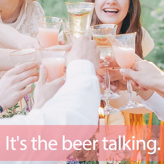 「ビール」を知ってれば…ゼッタイ話せる英会話→ It’s the beer talking.