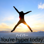 ｢ハイパー｣から学ぶ→ You’re hyper today.